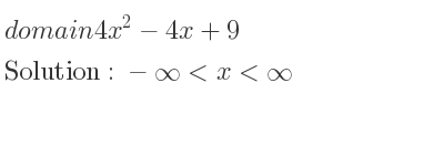 The domain of 4x^2-4x+9 is -infinity <x<infinity
